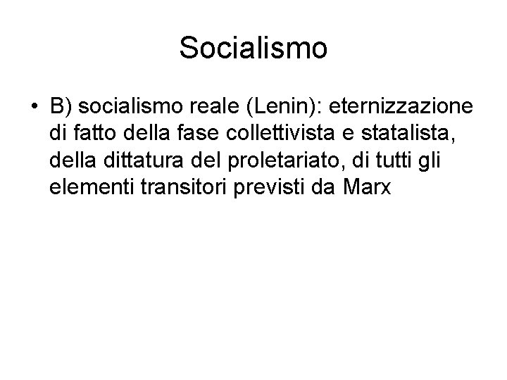 Socialismo • B) socialismo reale (Lenin): eternizzazione di fatto della fase collettivista e statalista,