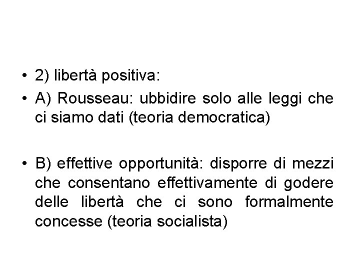  • 2) libertà positiva: • A) Rousseau: ubbidire solo alle leggi che ci