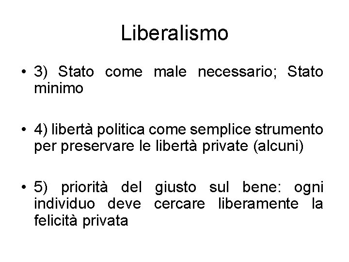 Liberalismo • 3) Stato come male necessario; Stato minimo • 4) libertà politica come