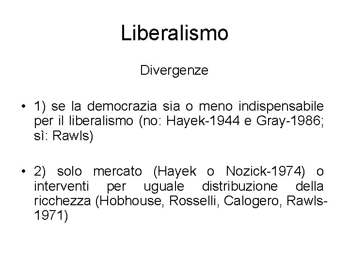 Liberalismo Divergenze • 1) se la democrazia sia o meno indispensabile per il liberalismo