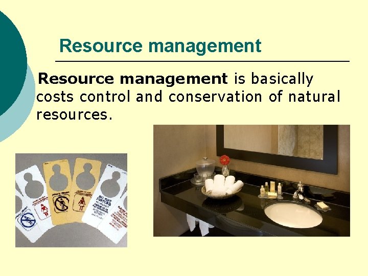 Resource management is basically costs control and conservation of natural resources. 