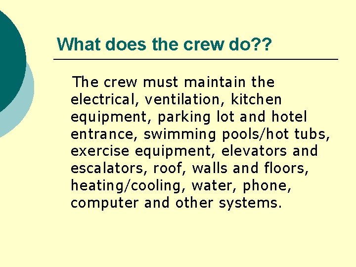 What does the crew do? ? The crew must maintain the electrical, ventilation, kitchen