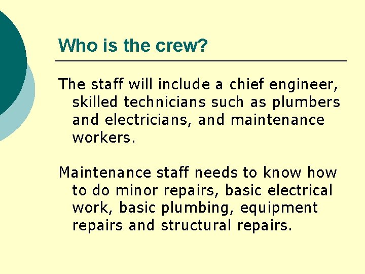 Who is the crew? The staff will include a chief engineer, skilled technicians such