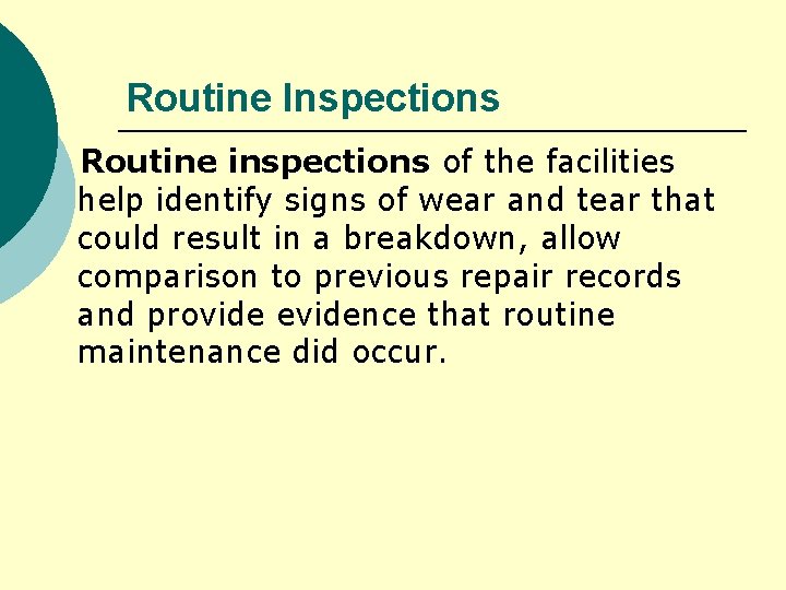 Routine Inspections Routine inspections of the facilities help identify signs of wear and tear