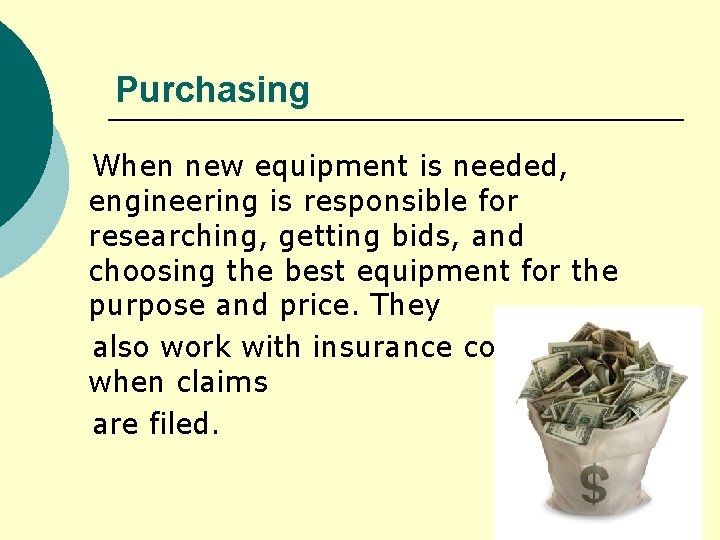 Purchasing When new equipment is needed, engineering is responsible for researching, getting bids, and