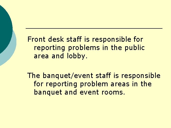 Front desk staff is responsible for reporting problems in the public area and lobby.