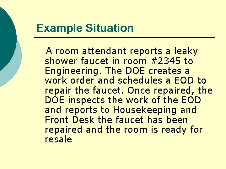 Example Situation A room attendant reports a leaky shower faucet in room #2345 to