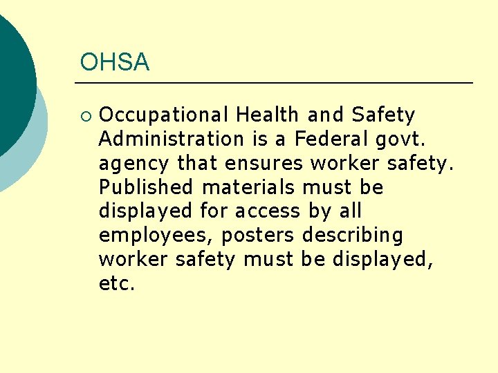 OHSA ¡ Occupational Health and Safety Administration is a Federal govt. agency that ensures