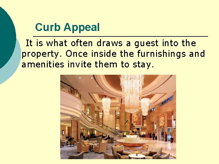 Curb Appeal It is what often draws a guest into the property. Once inside