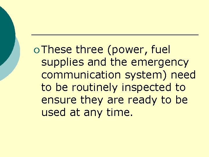 ¡ These three (power, fuel supplies and the emergency communication system) need to be