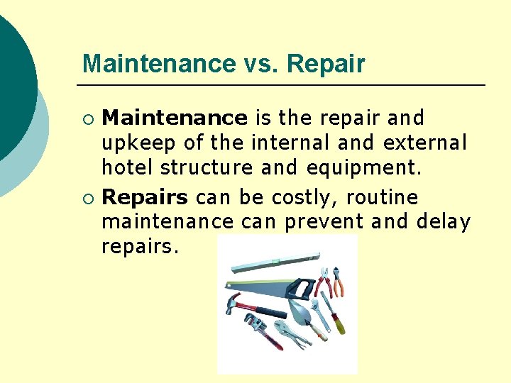 Maintenance vs. Repair Maintenance is the repair and upkeep of the internal and external