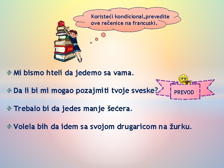 Koristeći kondicional, prevedite ove rečenice na francuski. Mi bismo hteli da jedemo sa vama.