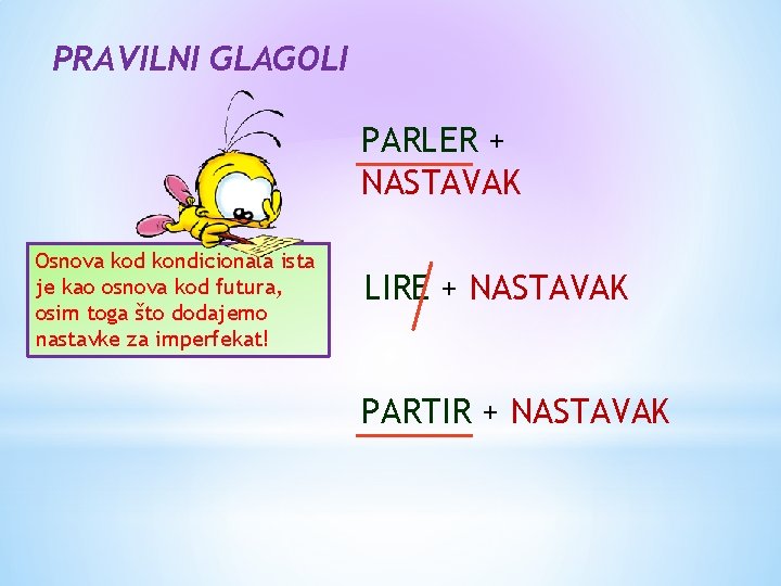 PRAVILNI GLAGOLI PARLER + NASTAVAK Osnova kod kondicionala ista je kao osnova kod futura,