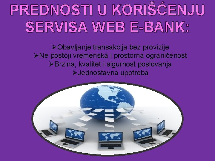 PREDNOSTI U KORIŠĆENJU SERVISA WEB E-BANK: ØObavljanje transakcija bez provizije ØNe postoji vremenska i