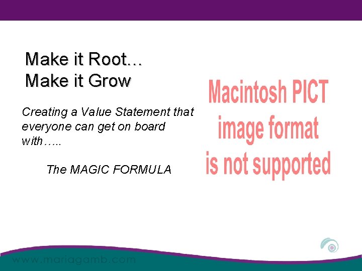 Make it Root… Make it Grow Creating a Value Statement that everyone can get