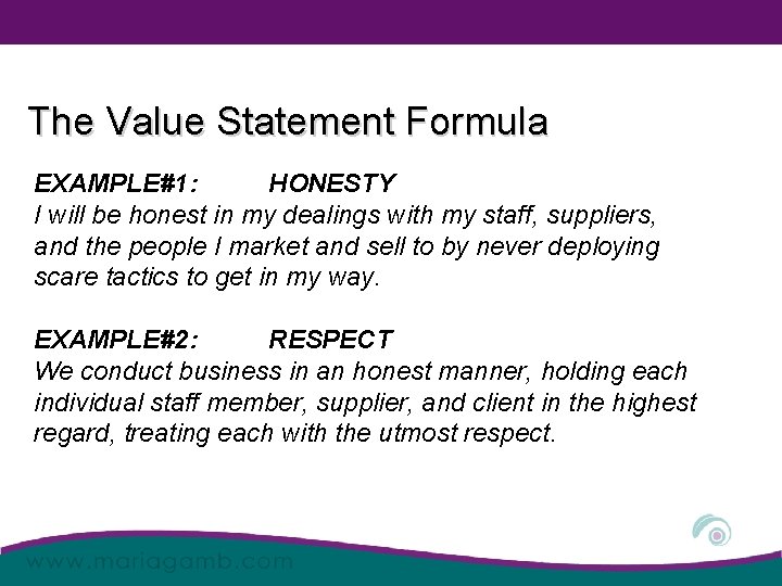 The Value Statement Formula EXAMPLE#1: HONESTY I will be honest in my dealings with