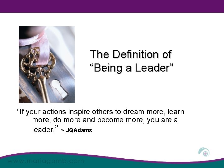 The Definition of “Being a Leader” “If your actions inspire others to dream more,