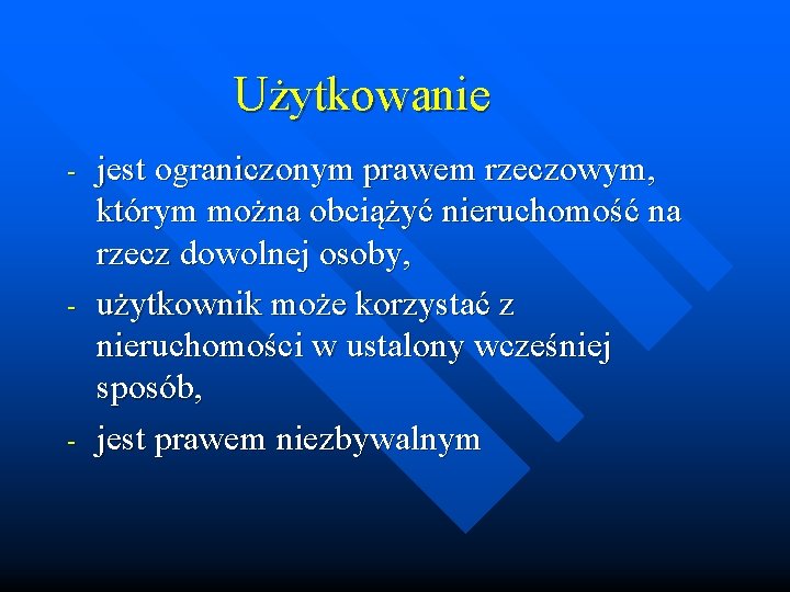 Użytkowanie - - - jest ograniczonym prawem rzeczowym, którym można obciążyć nieruchomość na rzecz