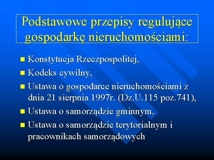 Podstawowe przepisy regulujące gospodarkę nieruchomościami: Konstytucja Rzeczpospolitej, n Kodeks cywilny, n Ustawa o gospodarce