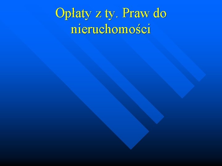 Opłaty z ty. Praw do nieruchomości 