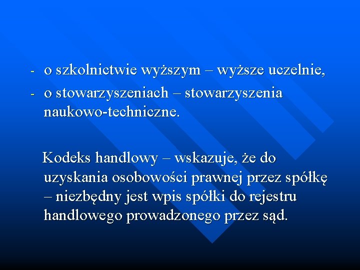 - o szkolnictwie wyższym – wyższe uczelnie, o stowarzyszeniach – stowarzyszenia naukowo-techniczne. Kodeks handlowy