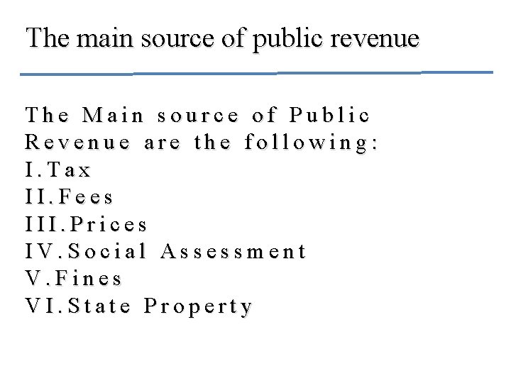 The main source of public revenue The Main source of Public Revenue are the