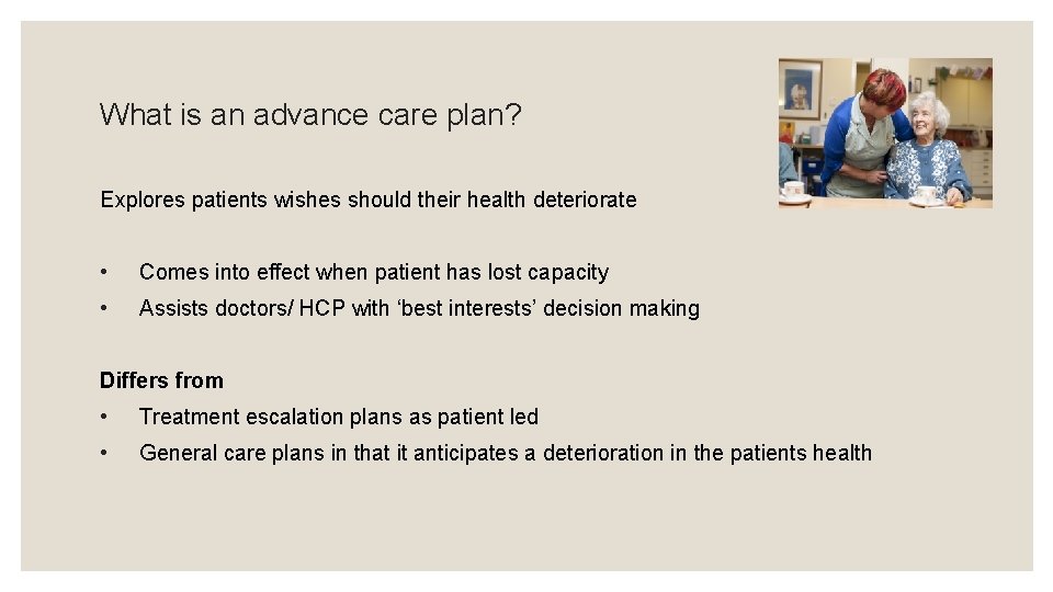What is an advance care plan? Explores patients wishes should their health deteriorate •