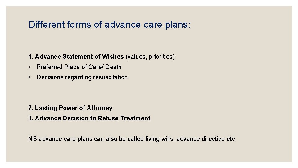 Different forms of advance care plans: 1. Advance Statement of Wishes (values, priorities) •