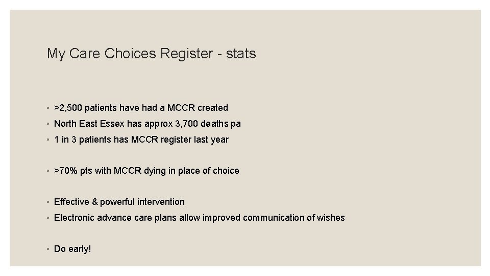 My Care Choices Register - stats ◦ >2, 500 patients have had a MCCR