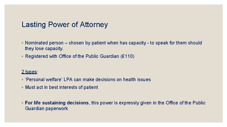 Lasting Power of Attorney ◦ Nominated person – chosen by patient when has capacity