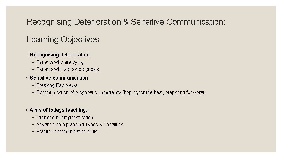 Recognising Deterioration & Sensitive Communication: Learning Objectives ◦ Recognising deterioration ◦ Patients who are