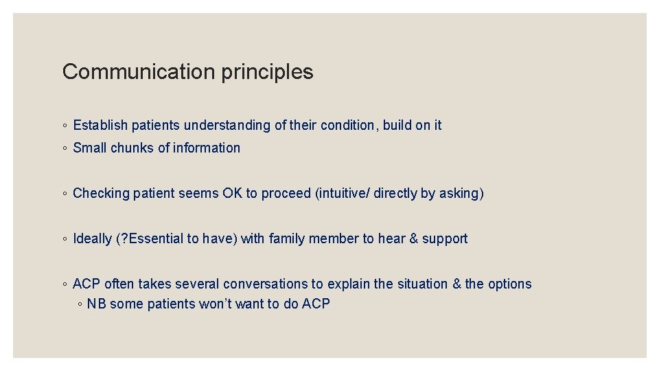 Communication principles ◦ Establish patients understanding of their condition, build on it ◦ Small