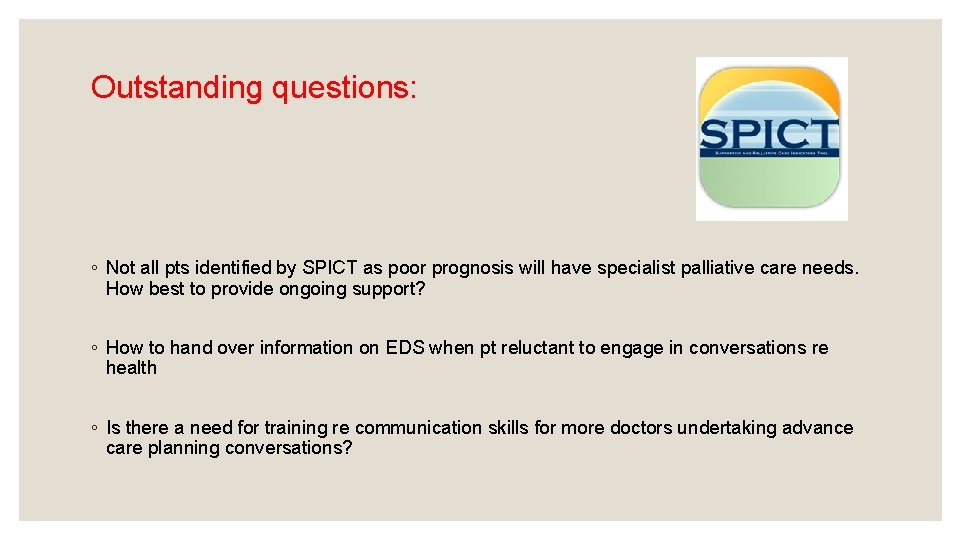 Outstanding questions: ◦ Not all pts identified by SPICT as poor prognosis will have