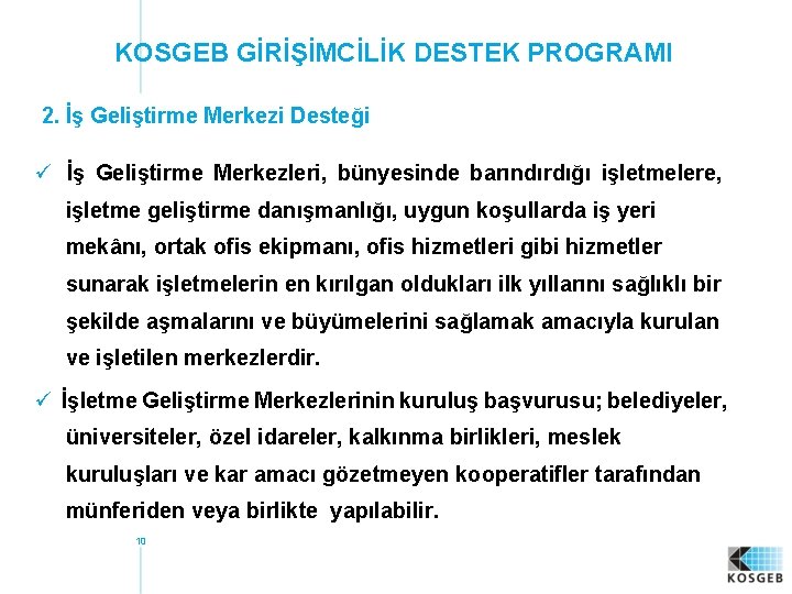 KOSGEB GİRİŞİMCİLİK DESTEK PROGRAMI 2. İş Geliştirme Merkezi Desteği ü İş Geliştirme Merkezleri, bünyesinde