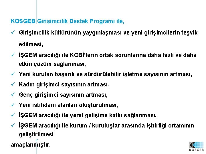 KOSGEB Girişimcilik Destek Programı ile, ü Girişimcilik kültürünün yaygınlaşması ve yeni girişimcilerin teşvik edilmesi,