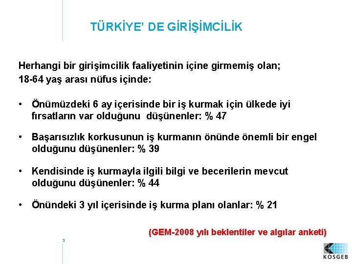 TÜRKİYE’ DE GİRİŞİMCİLİK Herhangi bir girişimcilik faaliyetinin içine girmemiş olan; 18 -64 yaş arası