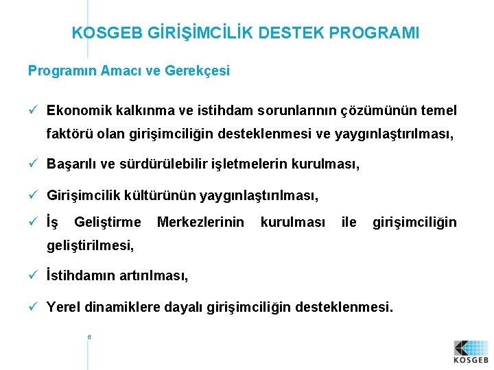 KOSGEB GİRİŞİMCİLİK DESTEK PROGRAMI Programın Amacı ve Gerekçesi ü Ekonomik kalkınma ve istihdam sorunlarının