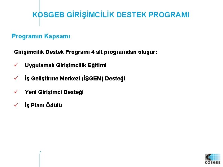 KOSGEB GİRİŞİMCİLİK DESTEK PROGRAMI Programın Kapsamı Girişimcilik Destek Programı 4 alt programdan oluşur: ü