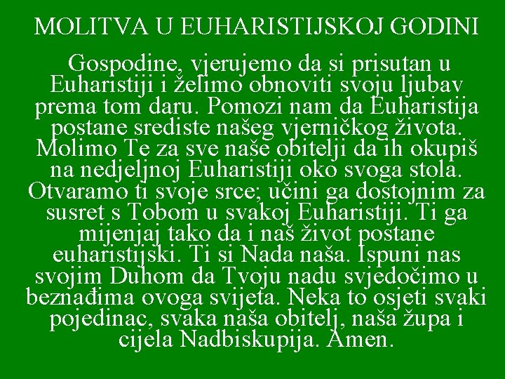 MOLITVA U EUHARISTIJSKOJ GODINI Gospodine, vjerujemo da si prisutan u Euharistiji i želimo obnoviti