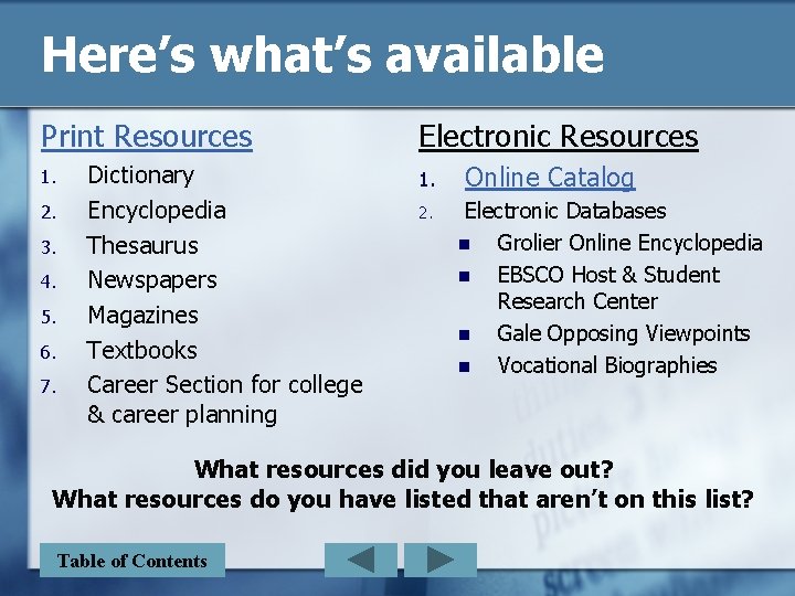 Here’s what’s available Print Resources 1. 2. 3. 4. 5. 6. 7. Dictionary Encyclopedia