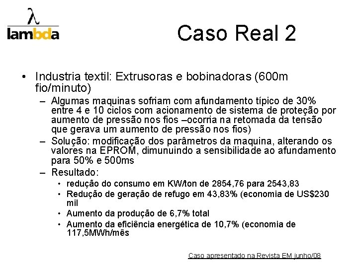 Caso Real 2 • Industria textil: Extrusoras e bobinadoras (600 m fio/minuto) – Algumas