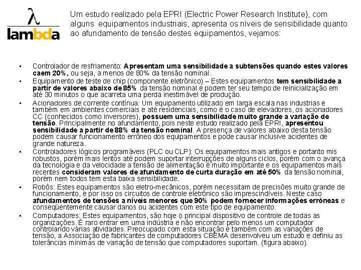 Um estudo realizado pela EPRI (Electric Power Research Institute), com alguns equipamentos industriais, apresenta