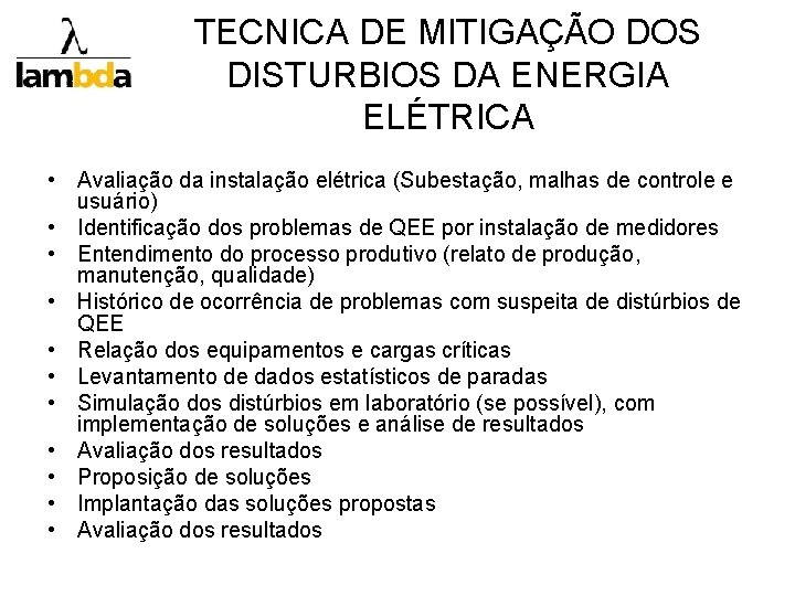 TECNICA DE MITIGAÇÃO DOS DISTURBIOS DA ENERGIA ELÉTRICA • Avaliação da instalação elétrica (Subestação,