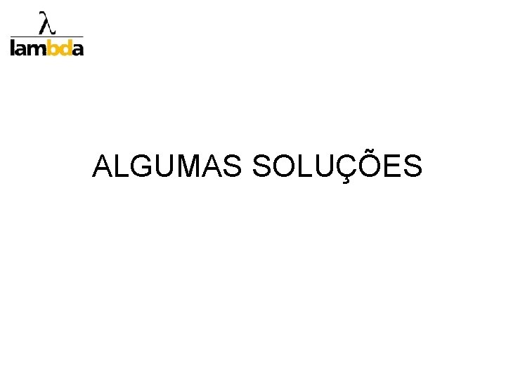 ALGUMAS SOLUÇÕES 