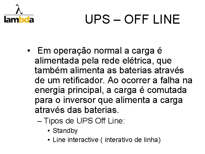 UPS – OFF LINE • Em operação normal a carga é alimentada pela rede