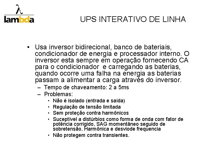 UPS INTERATIVO DE LINHA • Usa inversor bidirecional, banco de bateriais, condicionador de energia