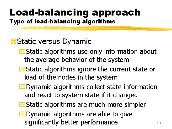 Load-balancing approach Type of load-balancing algorithms z. Static versus Dynamic y. Static algorithms use