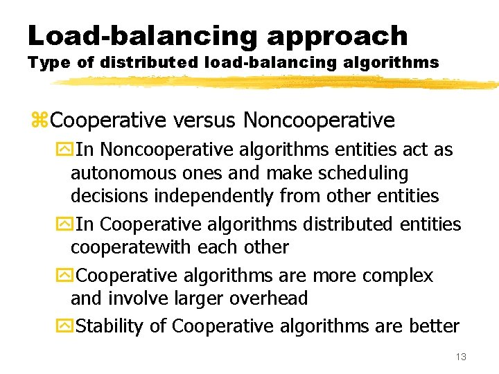 Load-balancing approach Type of distributed load-balancing algorithms z. Cooperative versus Noncooperative y. In Noncooperative