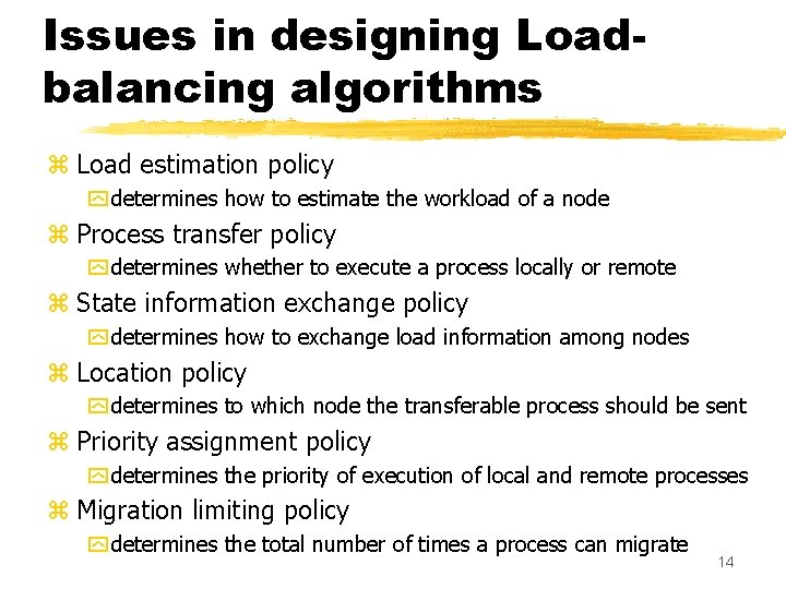 Issues in designing Loadbalancing algorithms z Load estimation policy y determines how to estimate