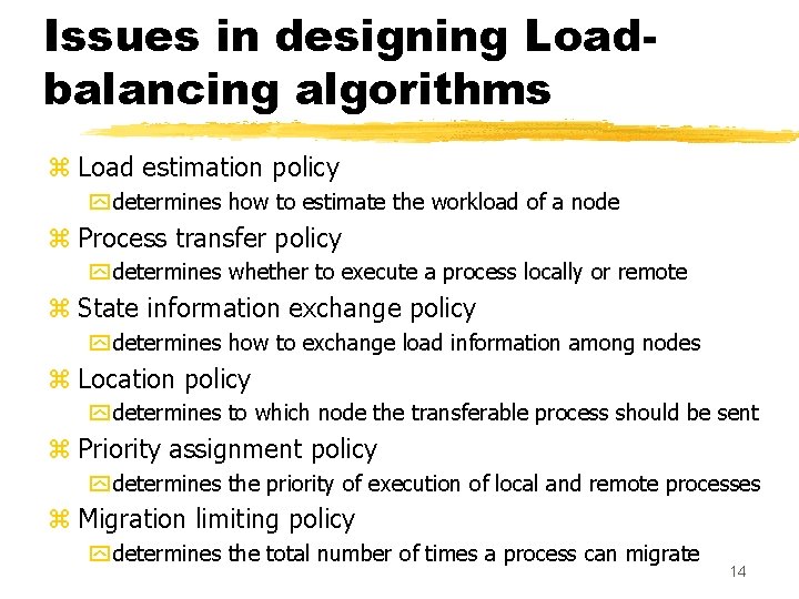 Issues in designing Loadbalancing algorithms z Load estimation policy y determines how to estimate Issues in designing Loadbalancing algorithms z Load estimation policy y determines how to estimate